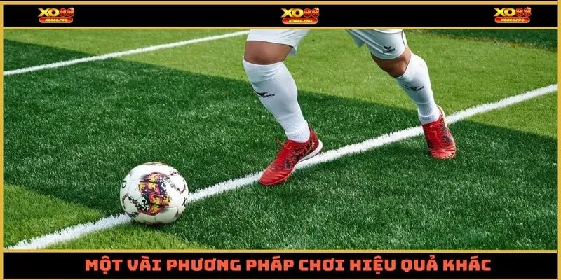 Một vài phương pháp chơi hiệu quả khác