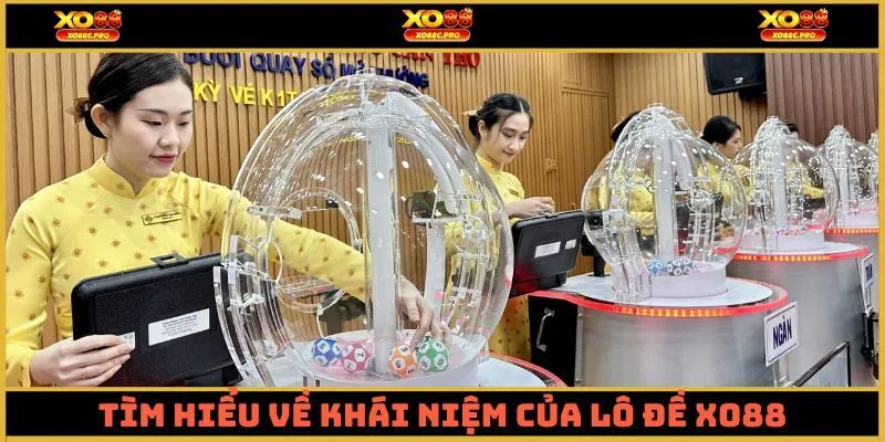 Tìm hiểu chi tiết về khái niệm của lô đề XO88