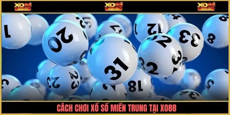 Cách chơi xổ số miền trung tại XO88