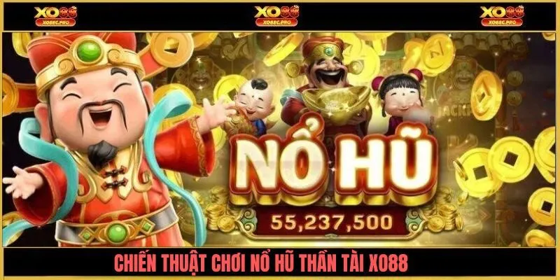 Top chiến thuật chơi nổ hũ thần tài XO88 hiệu quả