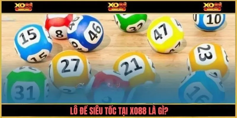Lô đề siêu tốc tại XO88 là gì? 