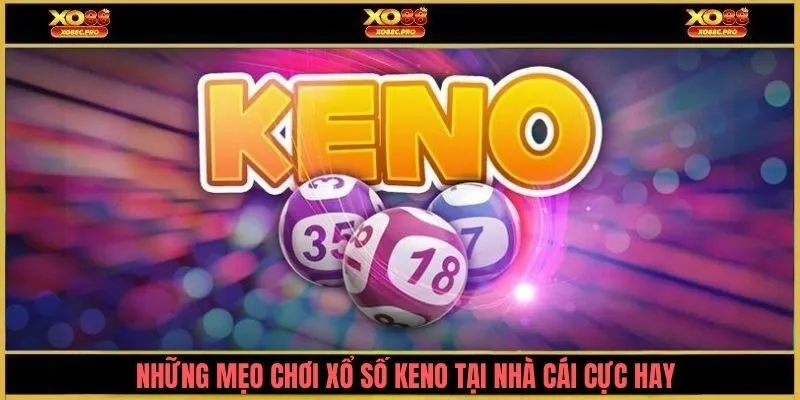 Những mẹo chơi xổ số Keno tại nhà cái cực hay
