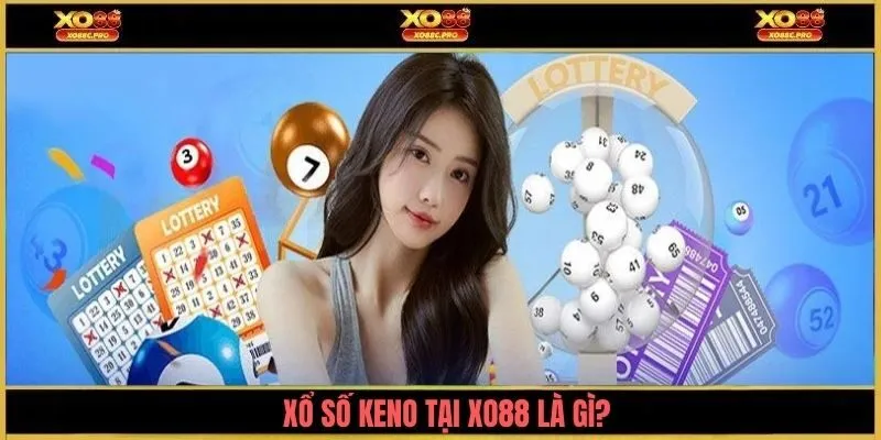 Xổ số Keno tại XO88 là gì?